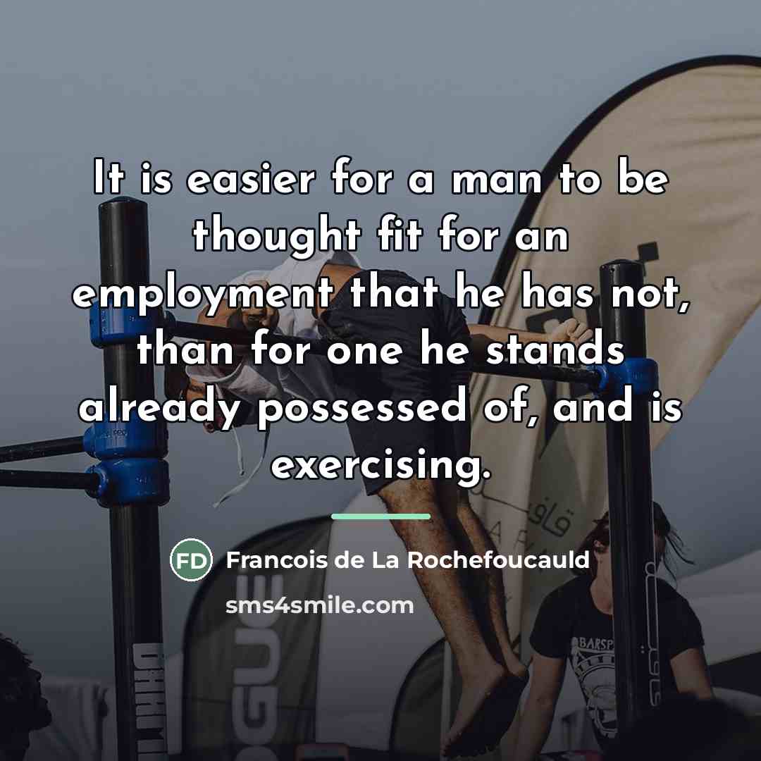 “It is easier for a man to be thought fit…” quote by Francois de La Rochefoucauld
