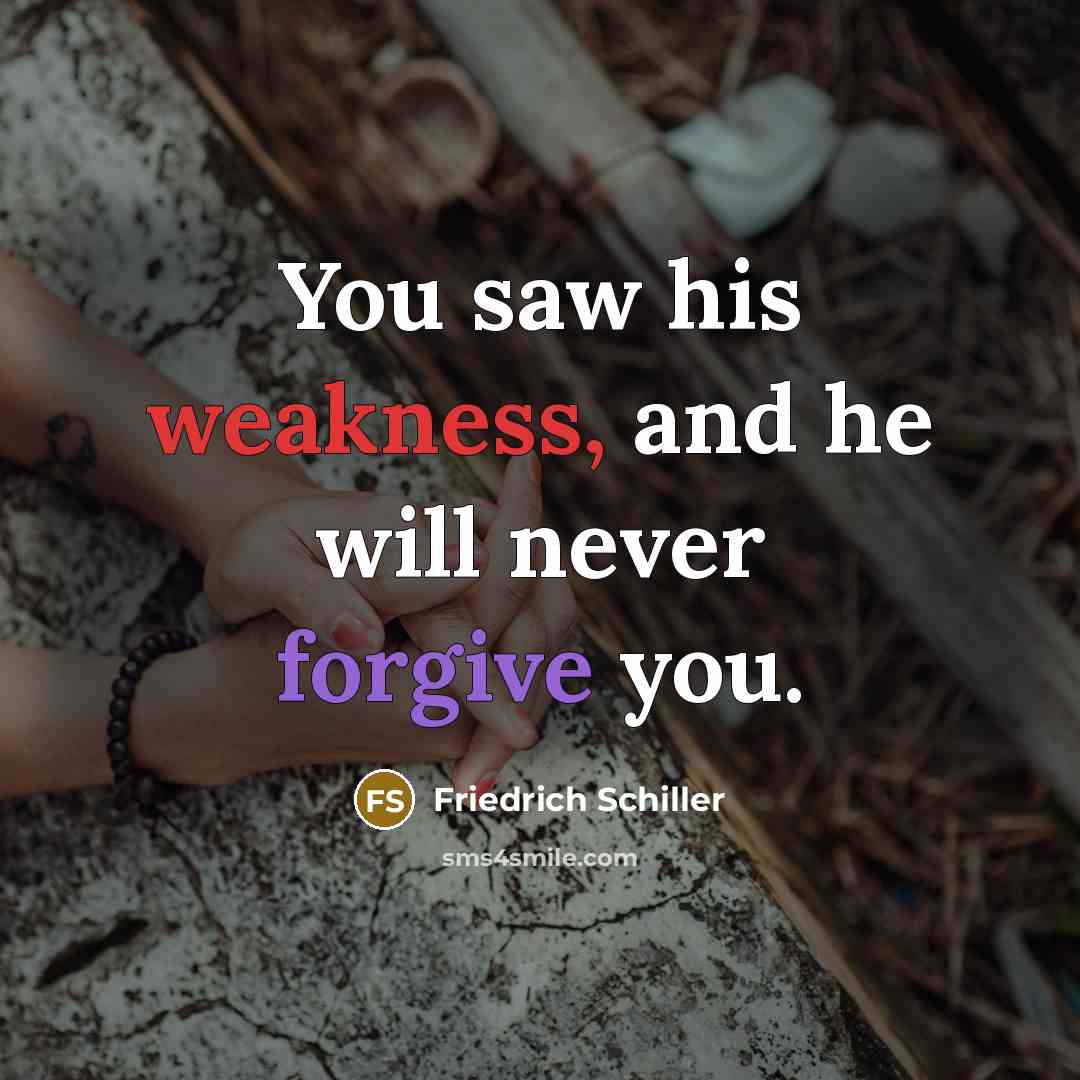 “You saw his weakness, and he will never forgive you.…” quote by Friedrich Schiller