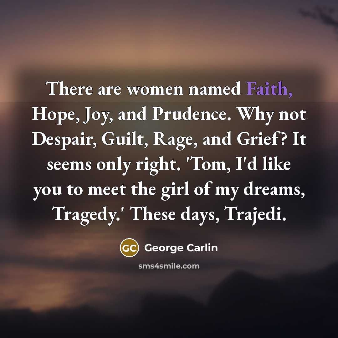 “There are women named Faith, Hope, Joy, and Prudence. Why…” quote by George Carlin