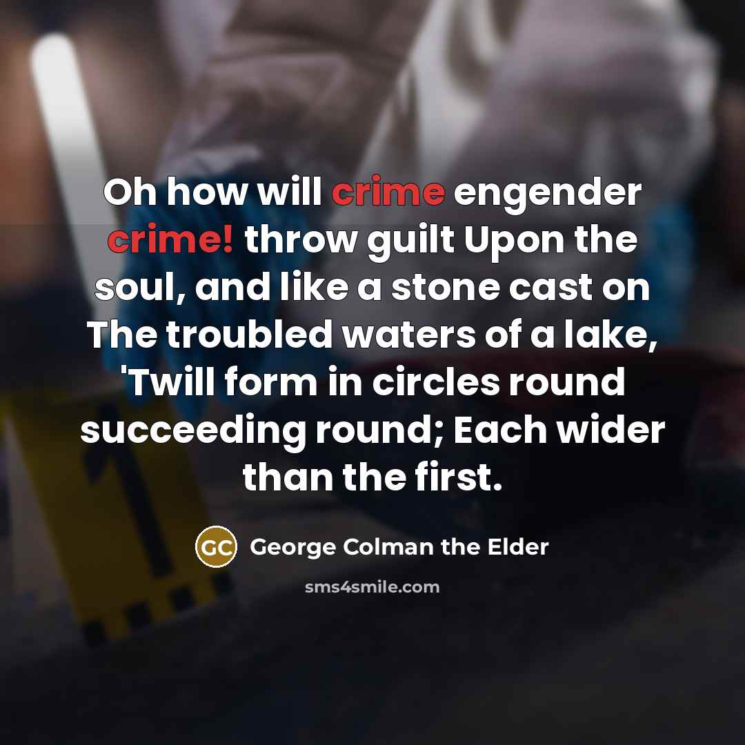 “Oh how will crime engender crime! throw guilt Upon the…” quote by George Colman the Elder