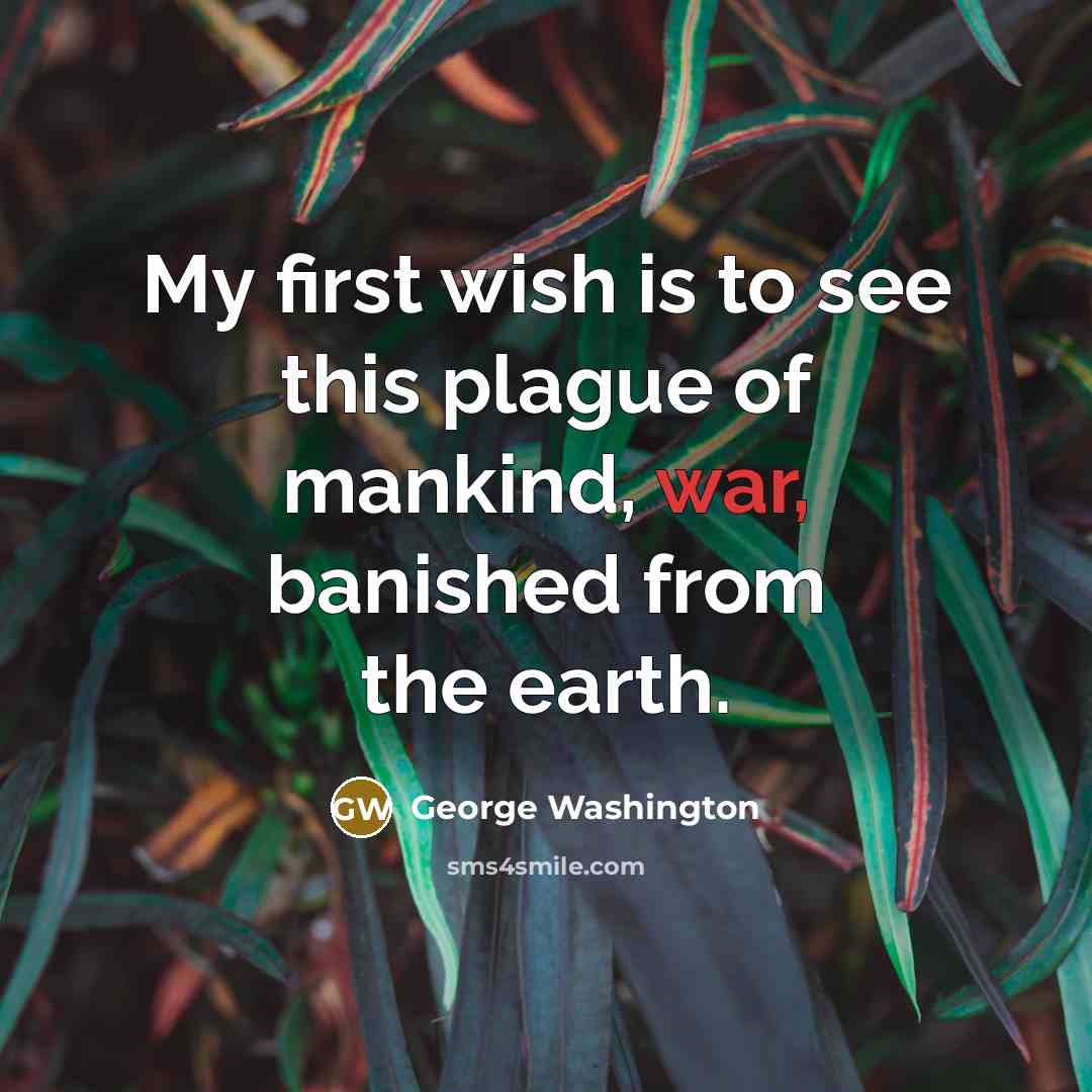 “My first wish is to see this plague of mankind,…” quote by George Washington