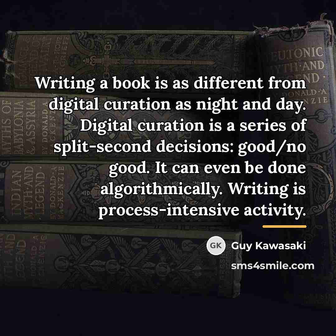 “Writing a book is as different from digital curation as…” quote by Guy Kawasaki