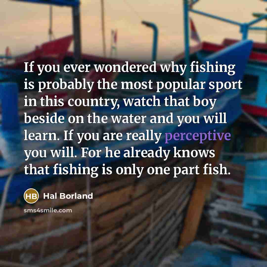 “If you ever wondered why fishing is probably the most…” quote by Hal Borland