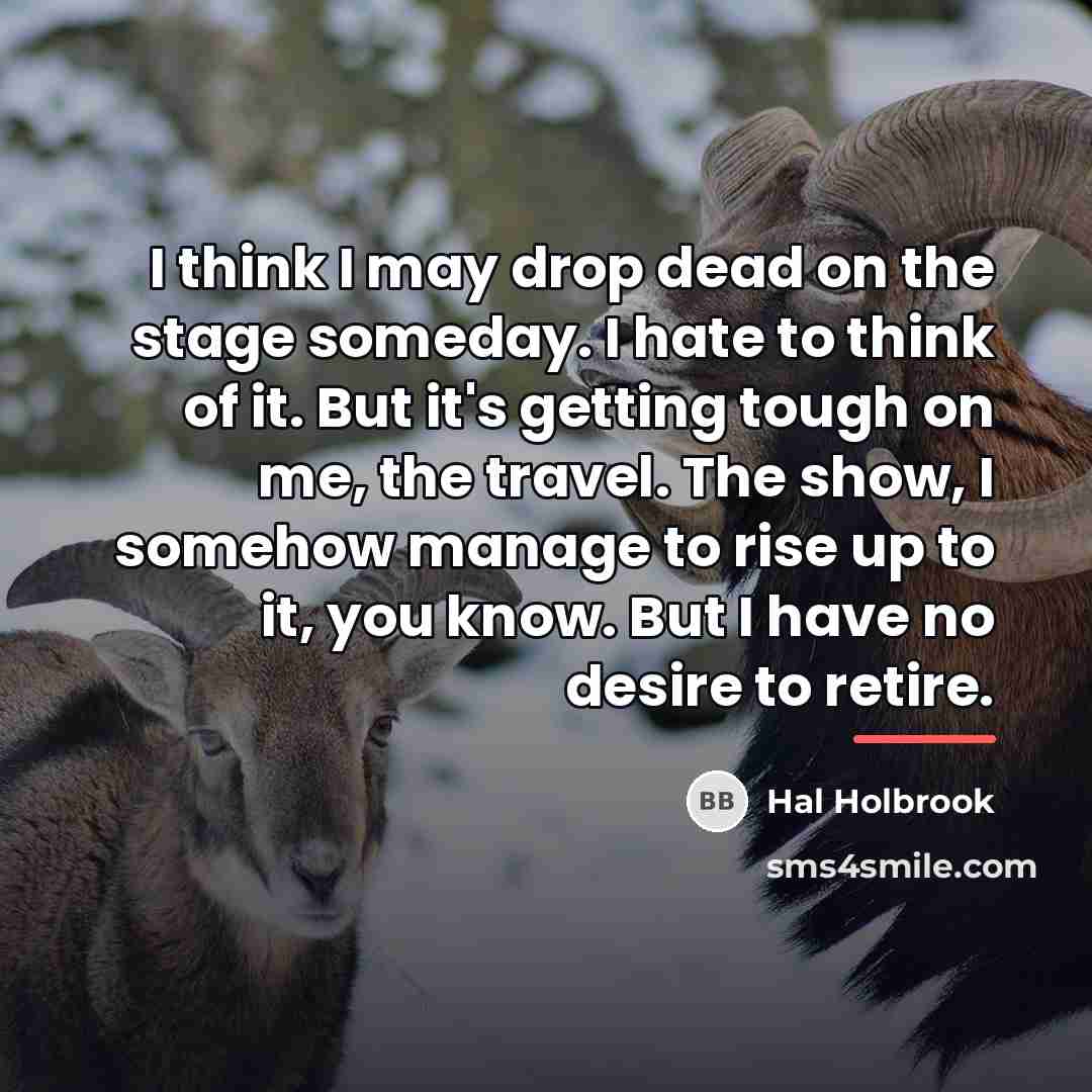 “I think I may drop dead on the stage someday.…” quote by Hal Holbrook
