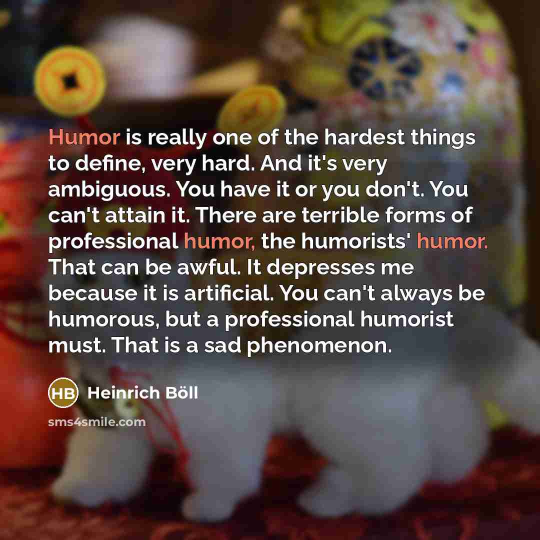 “Humor is really one of the hardest things to define,…” quote by Heinrich Böll