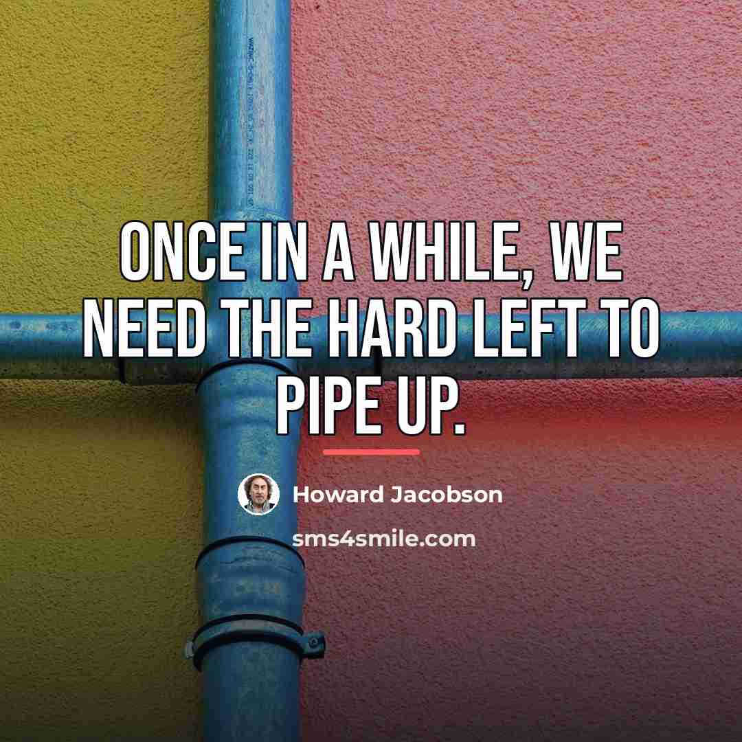 “Once in a while, we need the hard Left to…” quote by Howard Jacobson