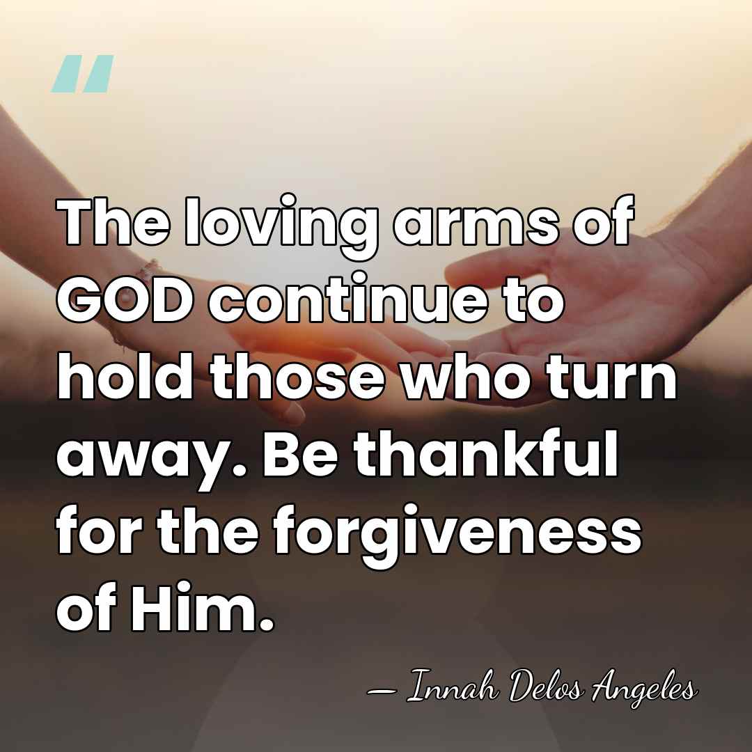 The loving arms of GOD continue to hold those who turn away.&hellip; - Innah Delos Angeles