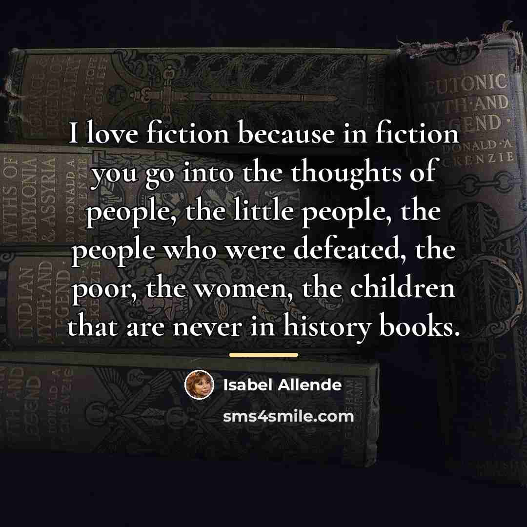 “I love fiction because in fiction you go into the…” quote by Isabel Allende