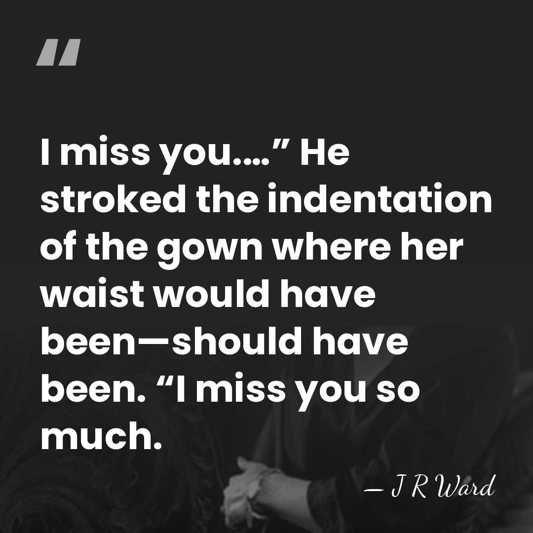 I miss you.…” He stroked the indentation of the gown where her&hellip; - J R Ward