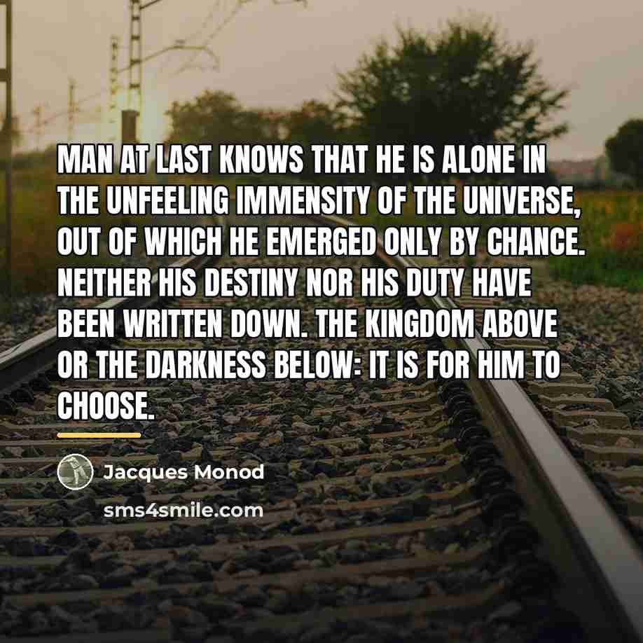 “Man at last knows that he is alone in the…” quote by Jacques Monod