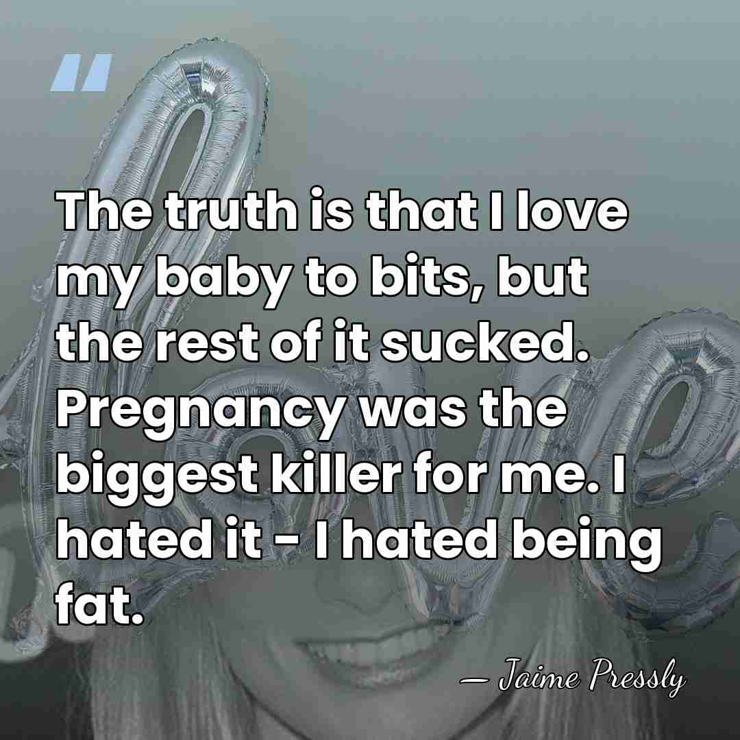 The truth is that I love my baby to bits, but the&hellip; - Jaime Pressly