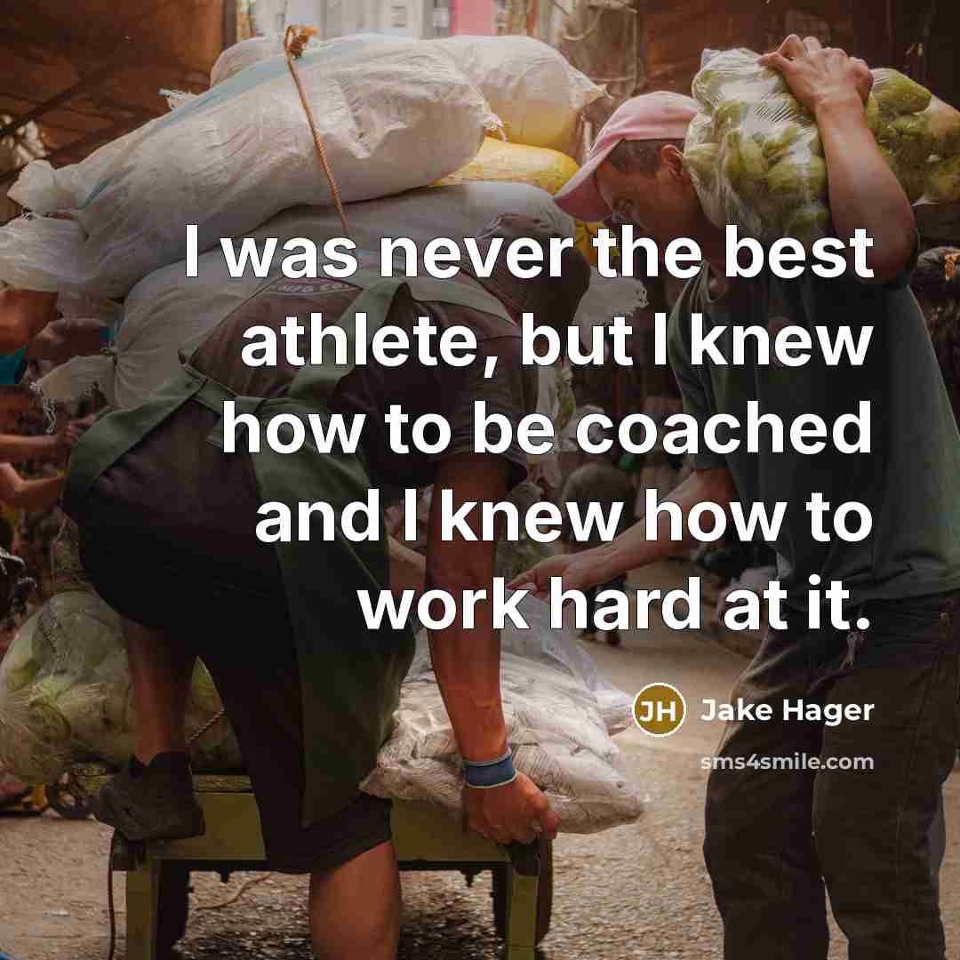 “I was never the best athlete, but I knew how…” quote by Jake Hager