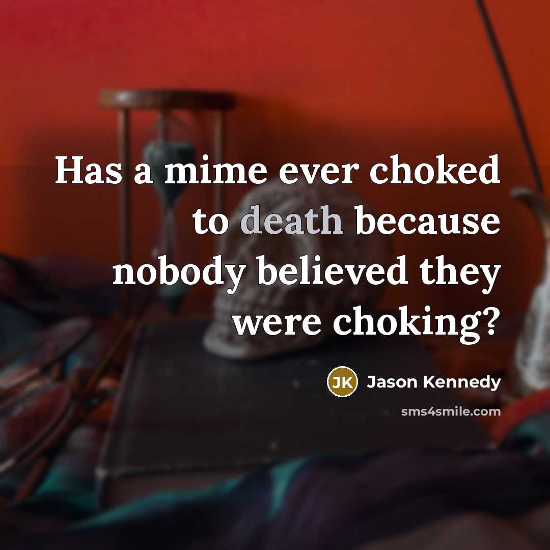 “Has a mime ever choked to death because nobody believed…” quote by Jason Kennedy