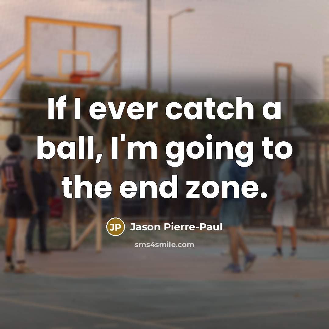 “If I ever catch a ball, I'm going to the…” quote by Jason Pierre-Paul