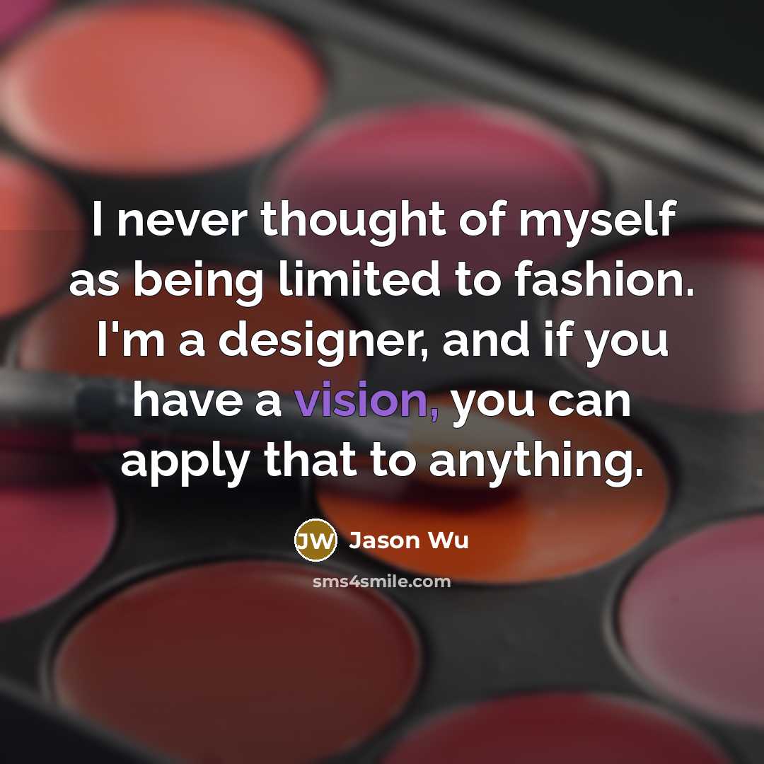 “I never thought of myself as being limited to fashion.…” quote by Jason Wu
