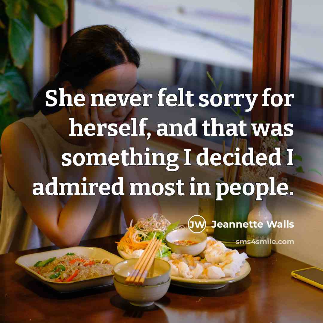 “She never felt sorry for herself, and that was something…” quote by Jeannette Walls