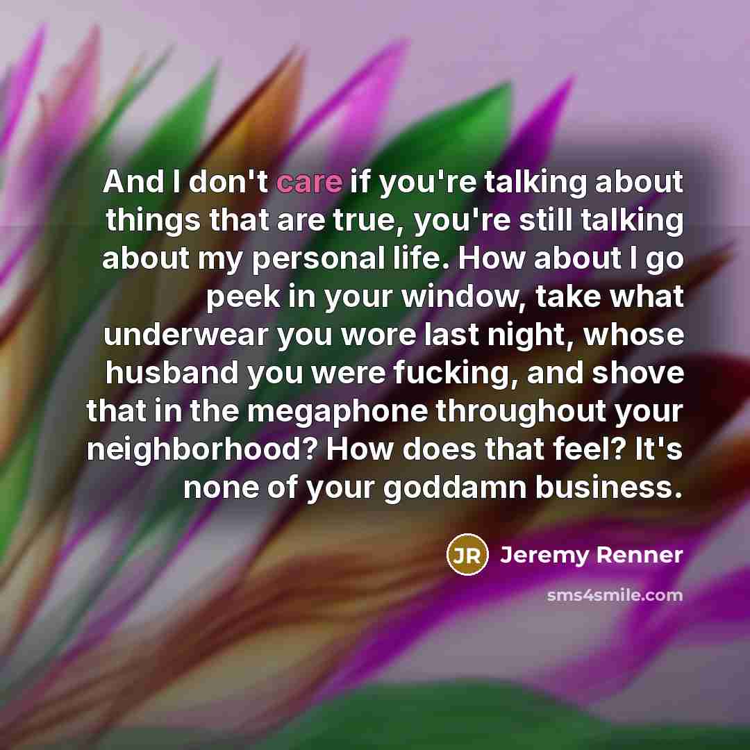 “And I don't care if you're talking about things that…” quote by Jeremy Renner