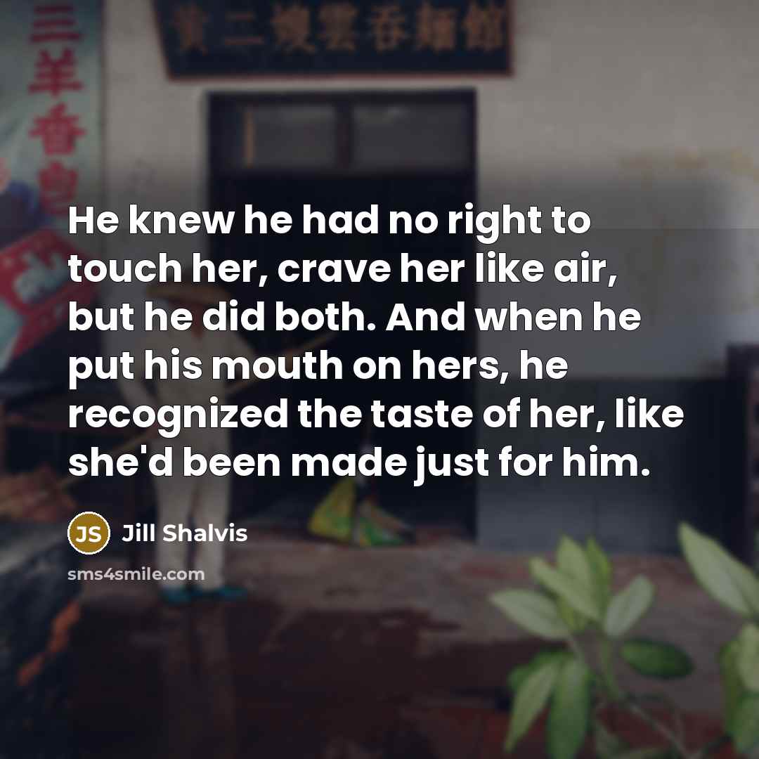 “He knew he had no right to touch her, crave…” quote by Jill Shalvis