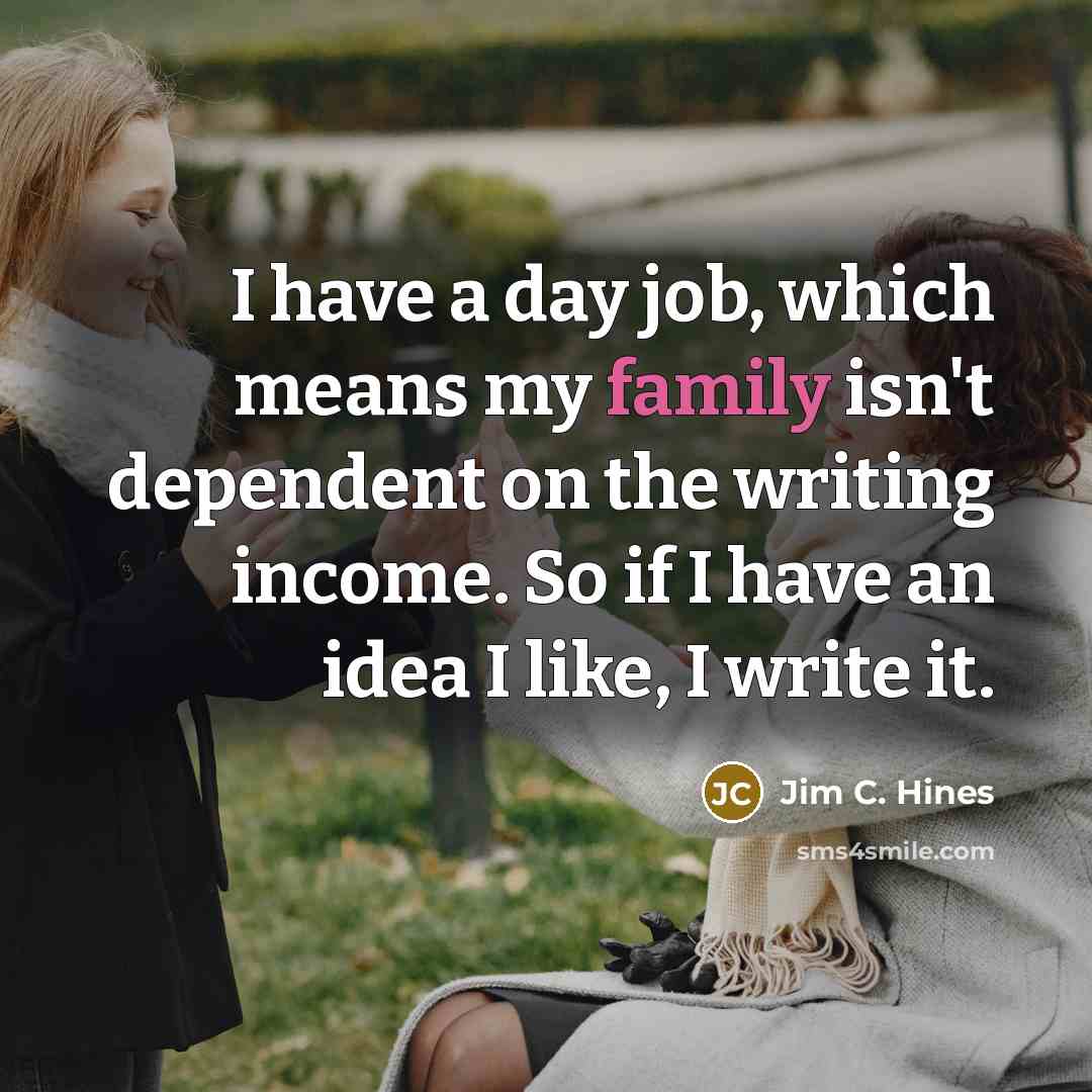 “I have a day job, which means my family isn't…” quote by Jim C. Hines
