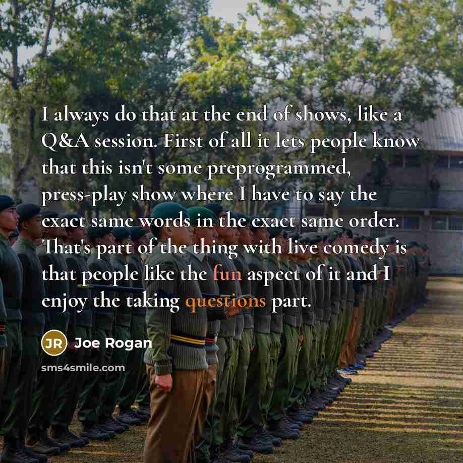 “I always do that at the end of shows, like…” quote by Joe Rogan
