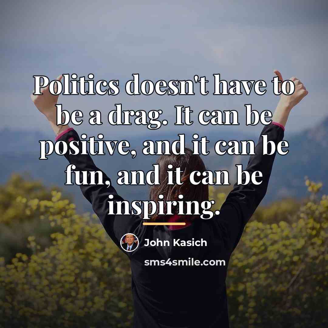 “Politics doesn't have to be a drag. It can be…” quote by John Kasich