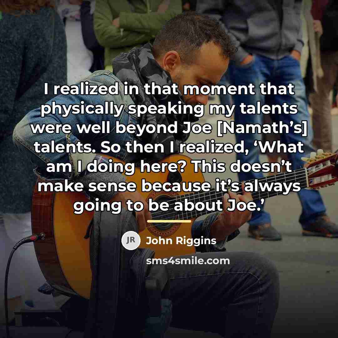 “I realized in that moment that physically speaking my talents…” quote by John Riggins