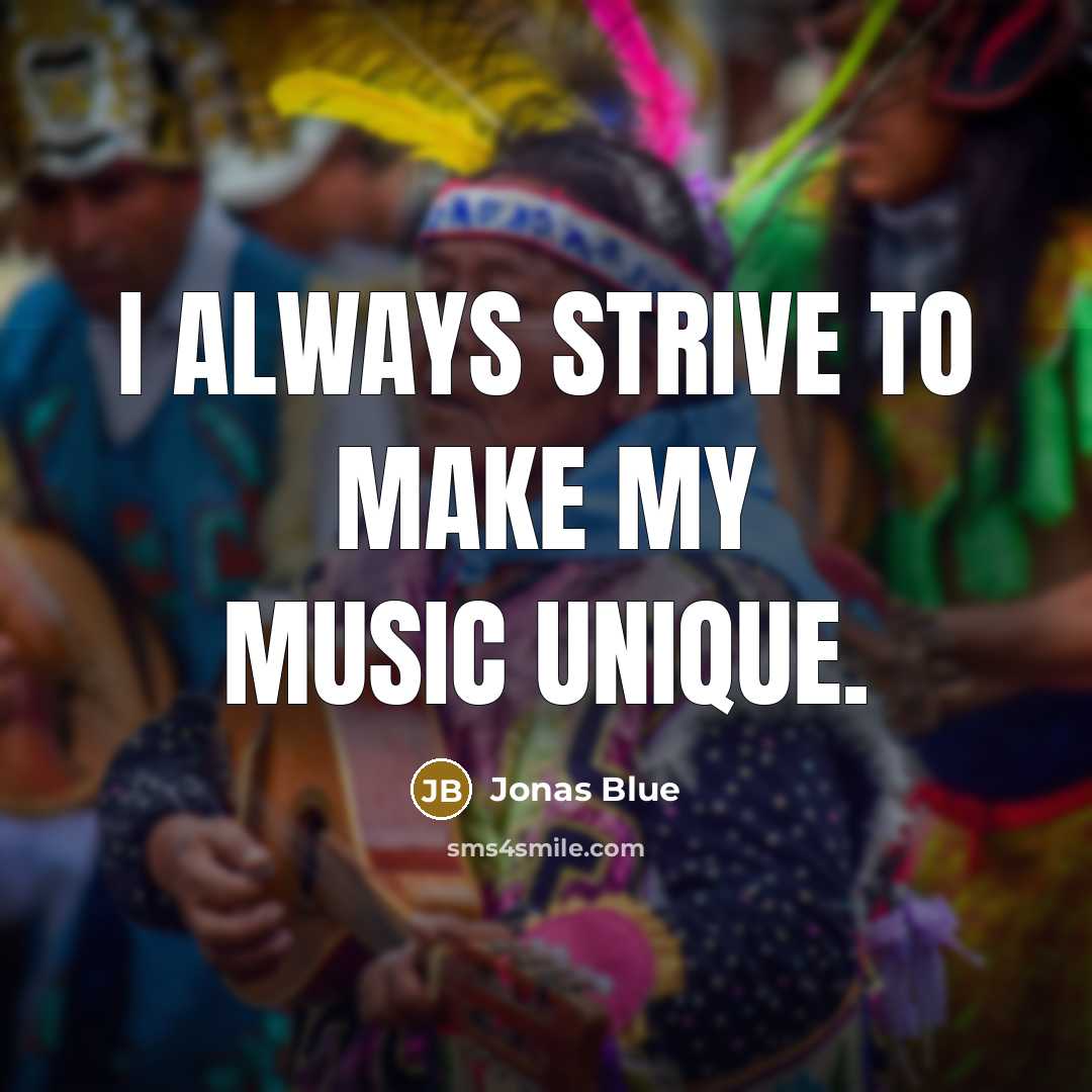 “I always strive to make my music unique.…” quote by Jonas Blue