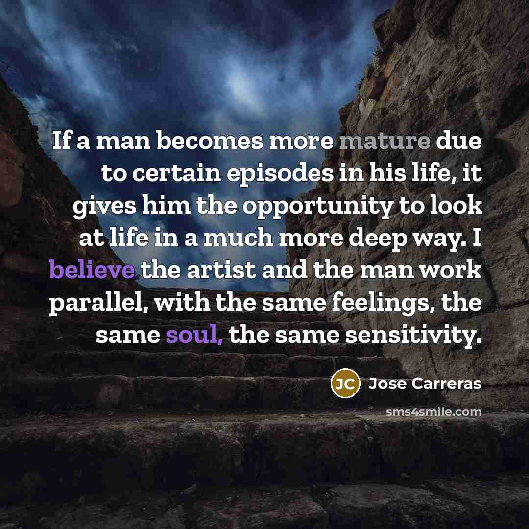 “If a man becomes more mature due to certain episodes…” quote by Jose Carreras