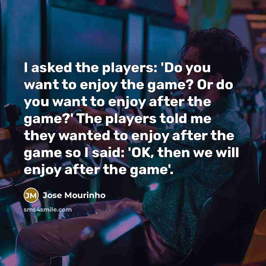 “I asked the players: 'Do you want to enjoy the…” quote by Jose Mourinho