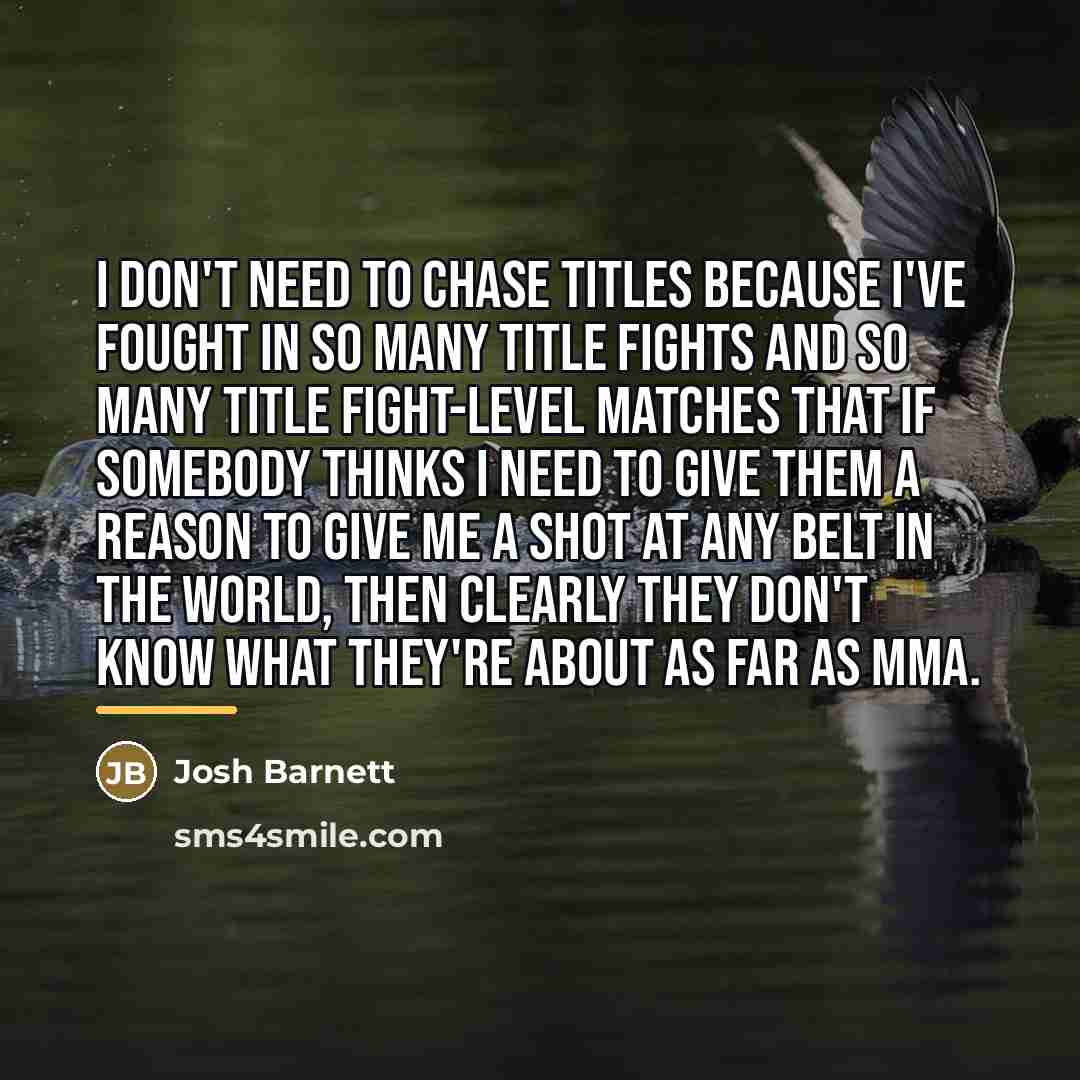 “I don't need to chase titles because I've fought in…” quote by Josh Barnett