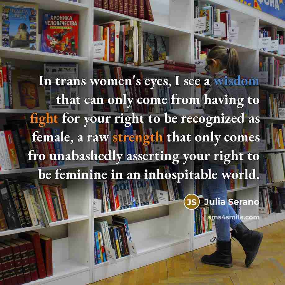 “In trans women's eyes, I see a wisdom that can…” quote by Julia Serano