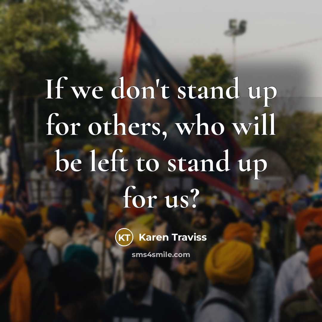 “If we don't stand up for others, who will be…” quote by Karen Traviss