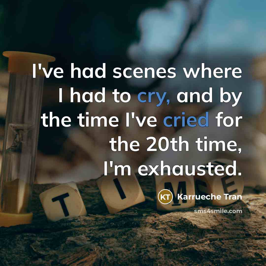 “I've had scenes where I had to cry, and by the time I've cried for the 20th time, I'm exhausted.” quote by Karrueche Tran