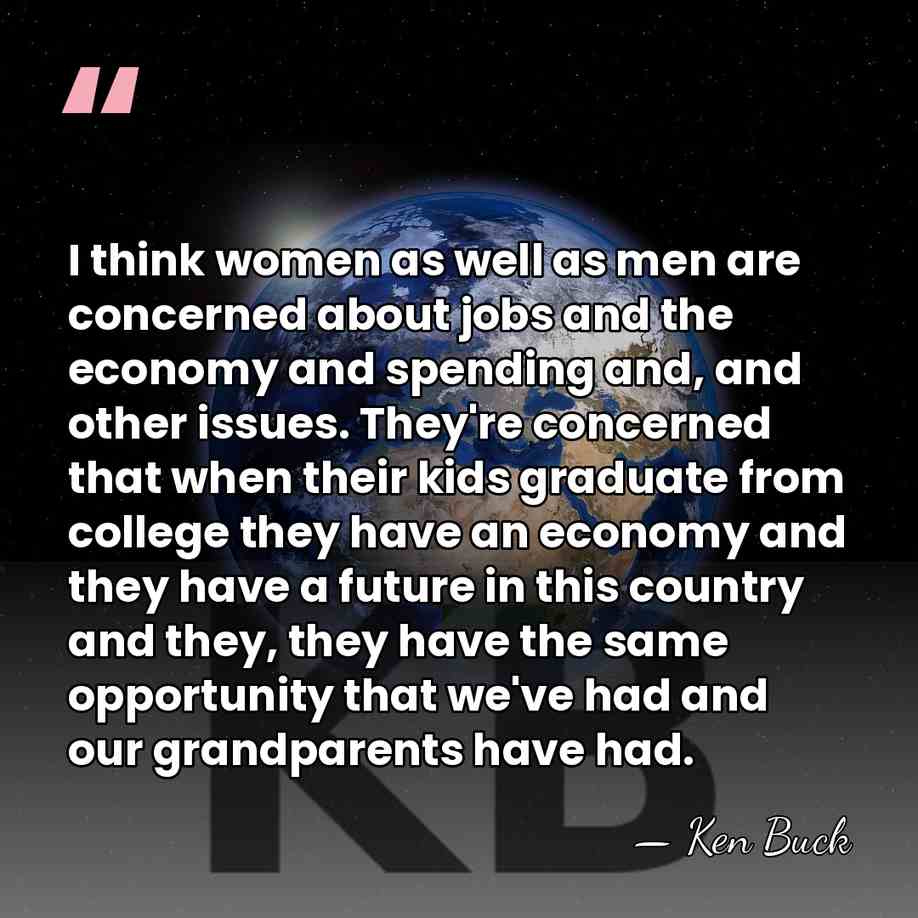 I think women as well as men are concerned about jobs and&hellip; - Ken Buck