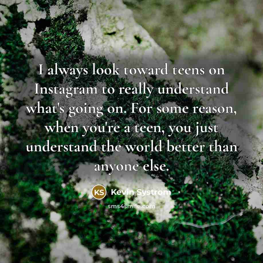 “I always look toward teens on Instagram to really understand…” quote by Kevin Systrom