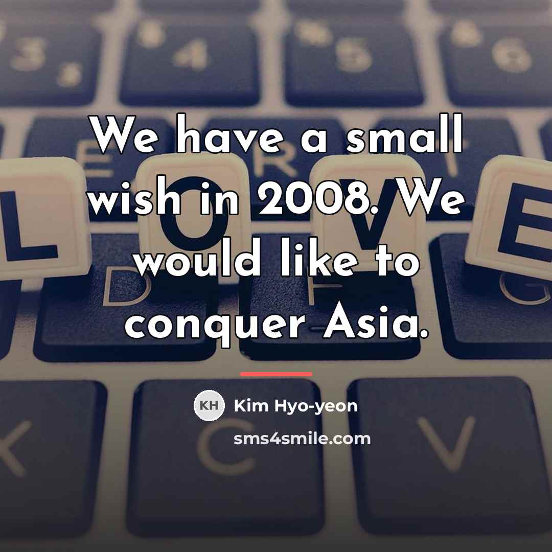 “We have a small wish in 2008. We would like…” quote by Kim Hyo-yeon