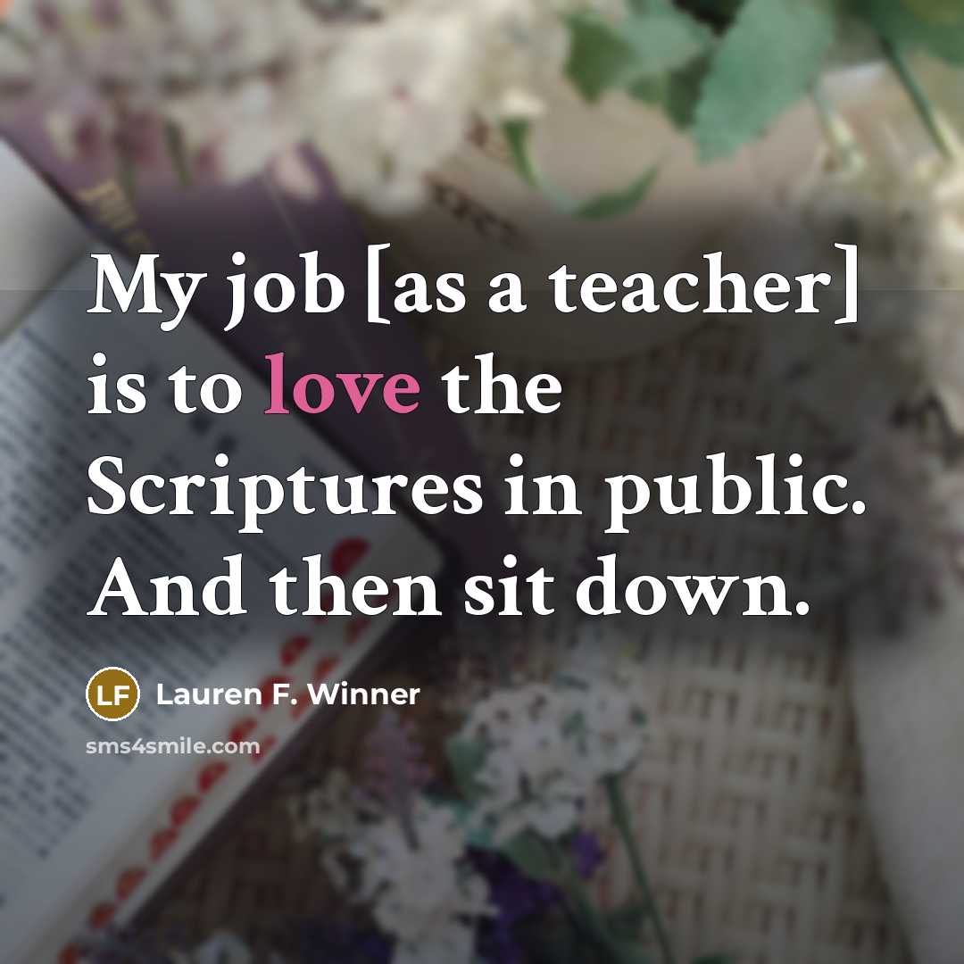 “My job [as a teacher] is to love the Scriptures…” quote by Lauren F. Winner