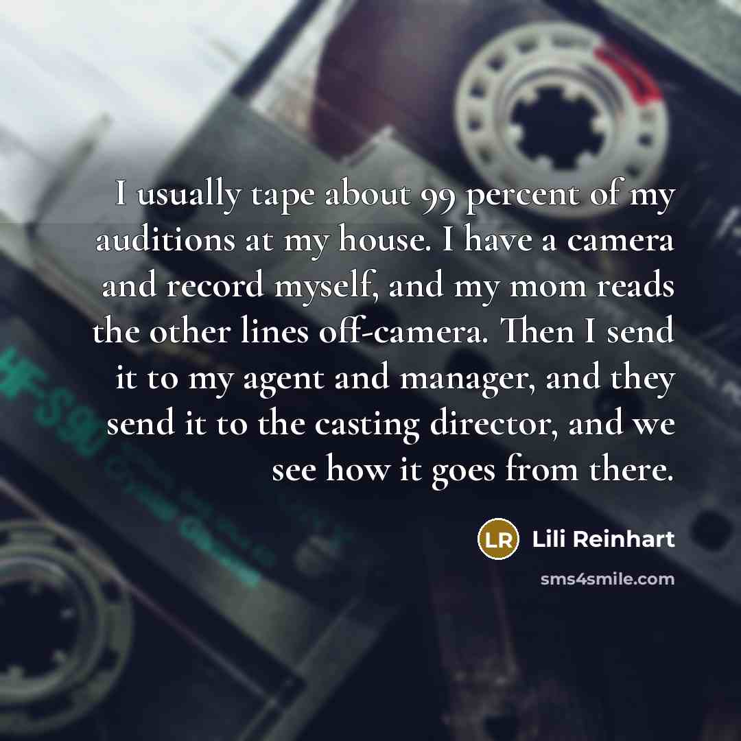 “I usually tape about 99 percent of my auditions at…” quote by Lili Reinhart