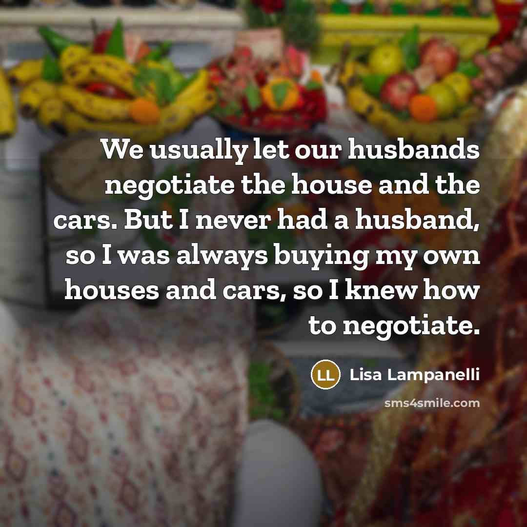 “We usually let our husbands negotiate the house and the…” quote by Lisa Lampanelli