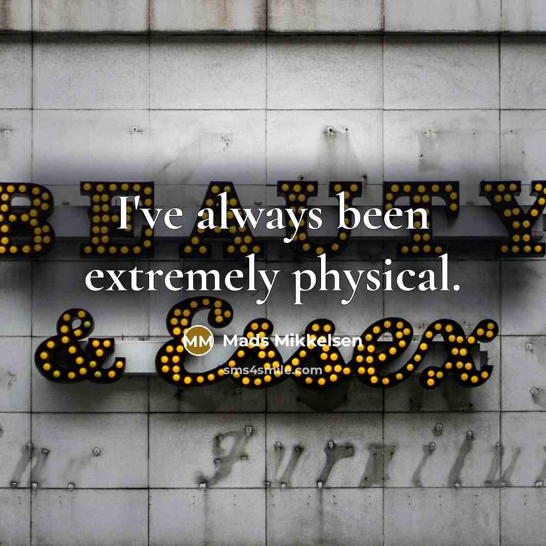 “I've always been extremely physical.…” quote by Mads Mikkelsen