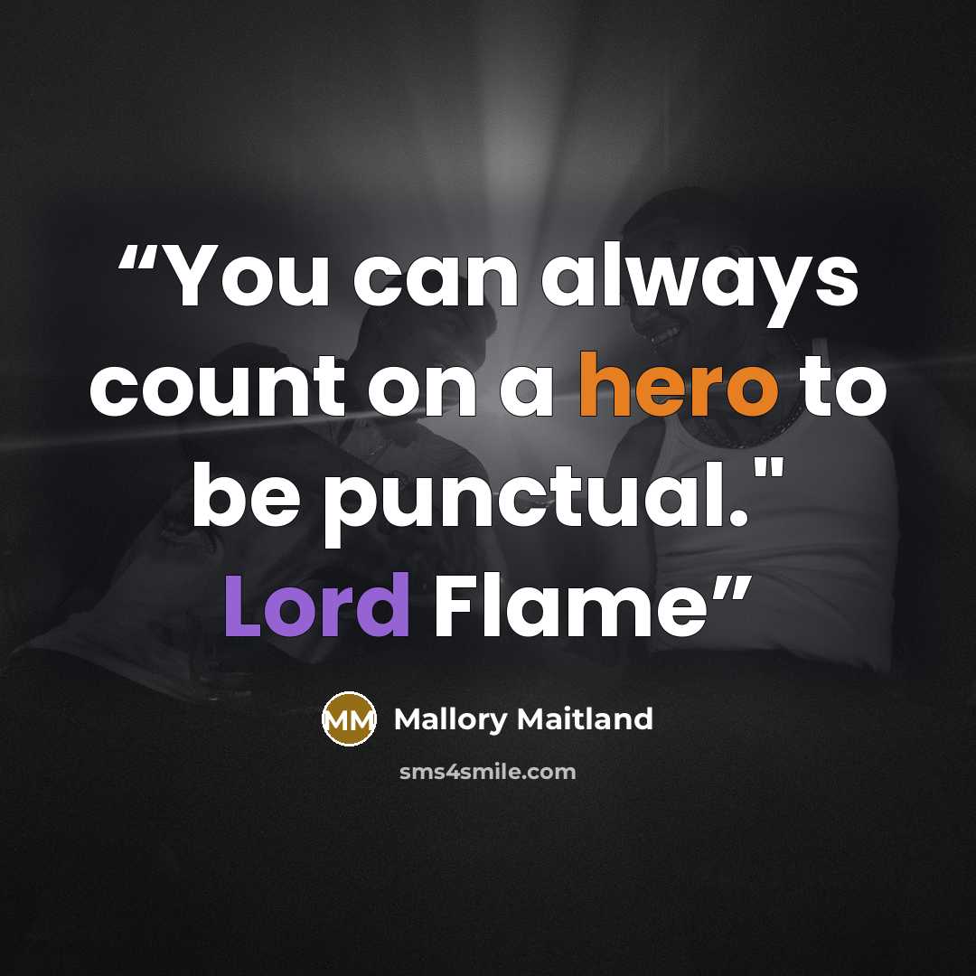 “You can always count on a hero to be punctual." Lord Flame” quote by Mallory Maitland