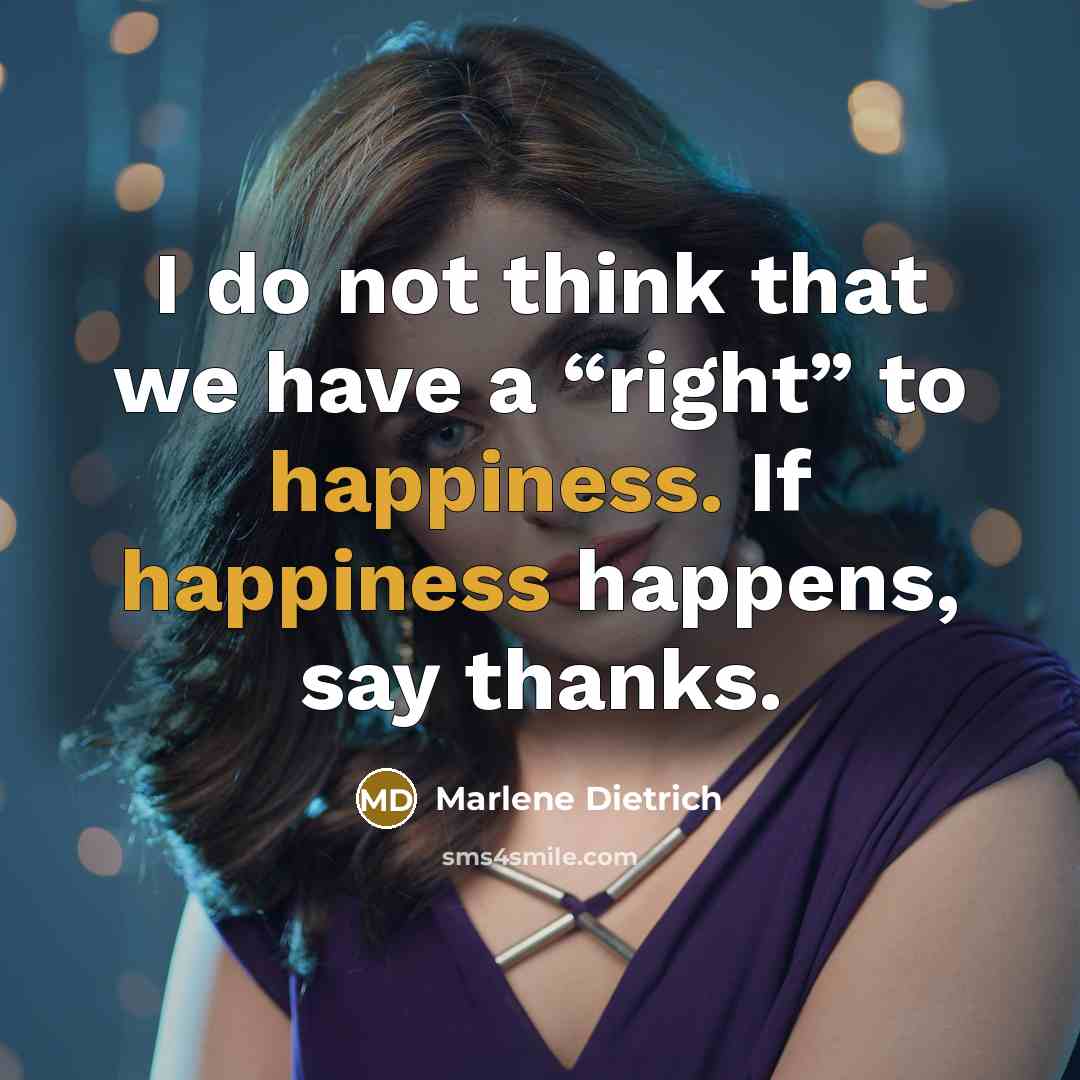 “I do not think that we have a “right” to…” quote by Marlene Dietrich