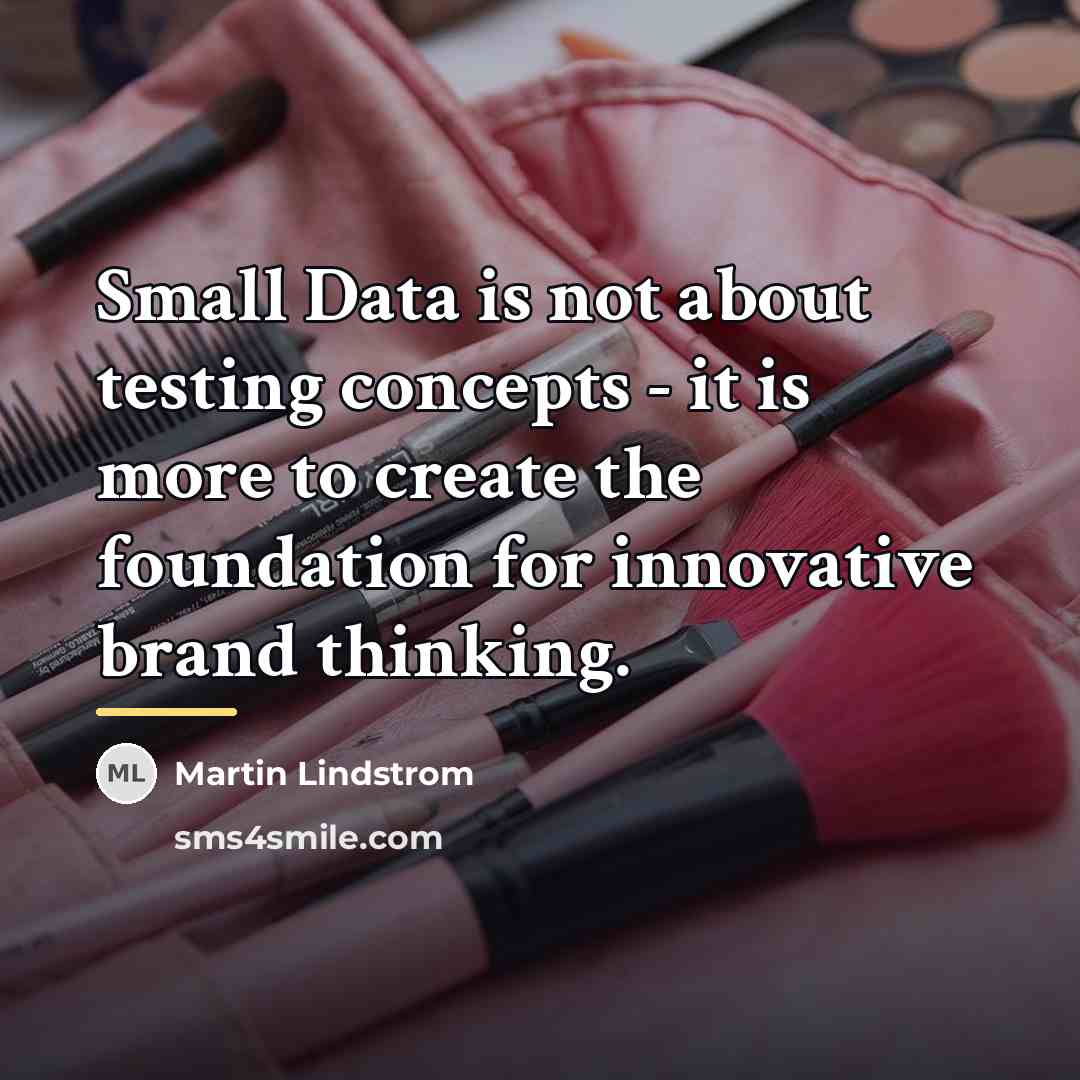 “Small Data is not about testing concepts - it is…” quote by Martin Lindstrom
