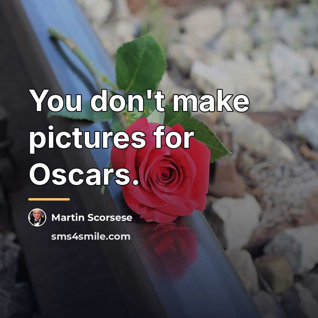 “You don't make pictures for Oscars.…” quote by Martin Scorsese