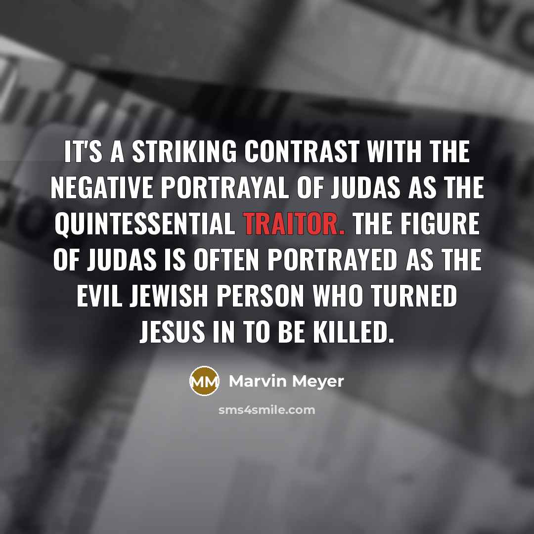“It's a striking contrast with the negative portrayal of Judas…” quote by Marvin Meyer