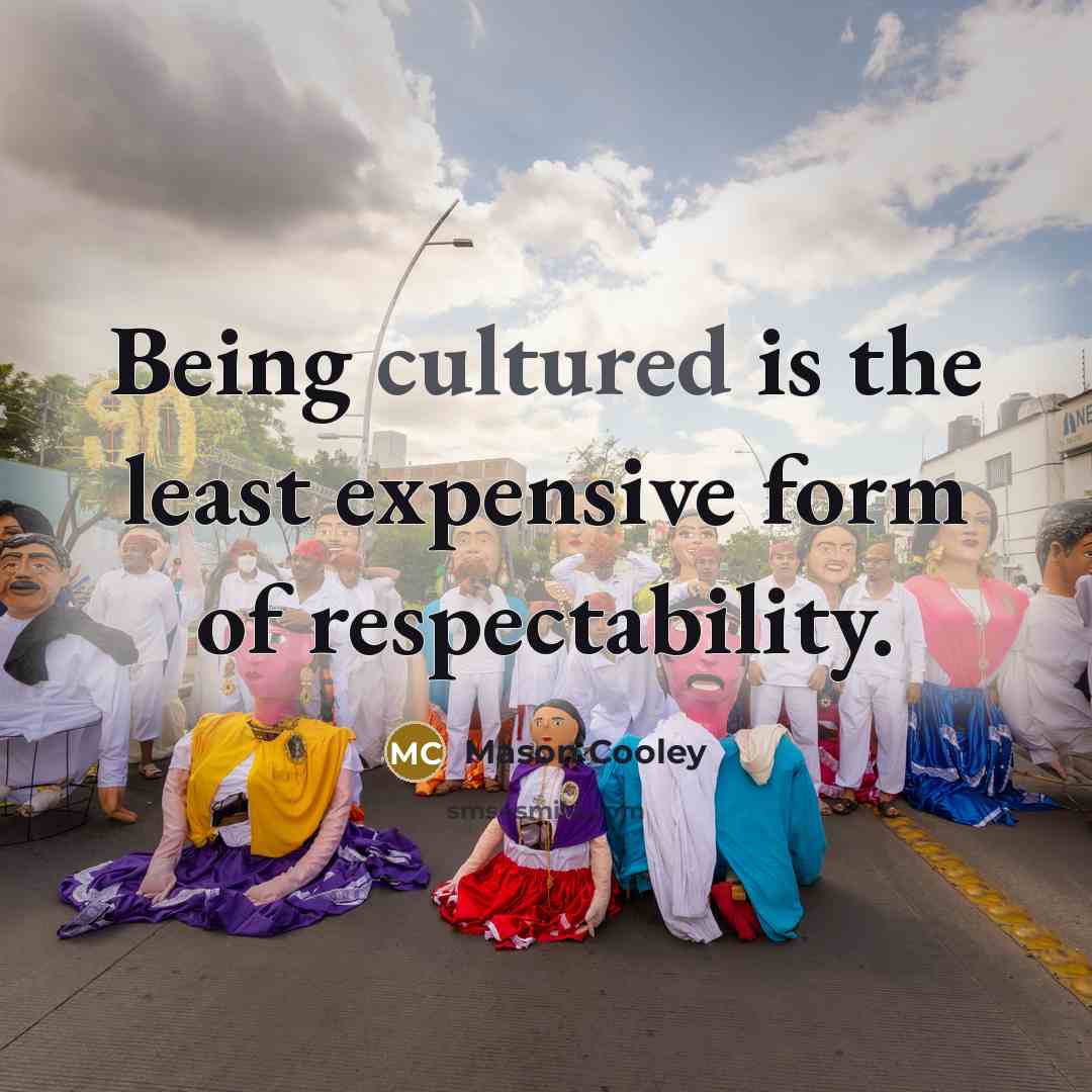 “Being cultured is the least expensive form of respectability.…” quote by Mason Cooley