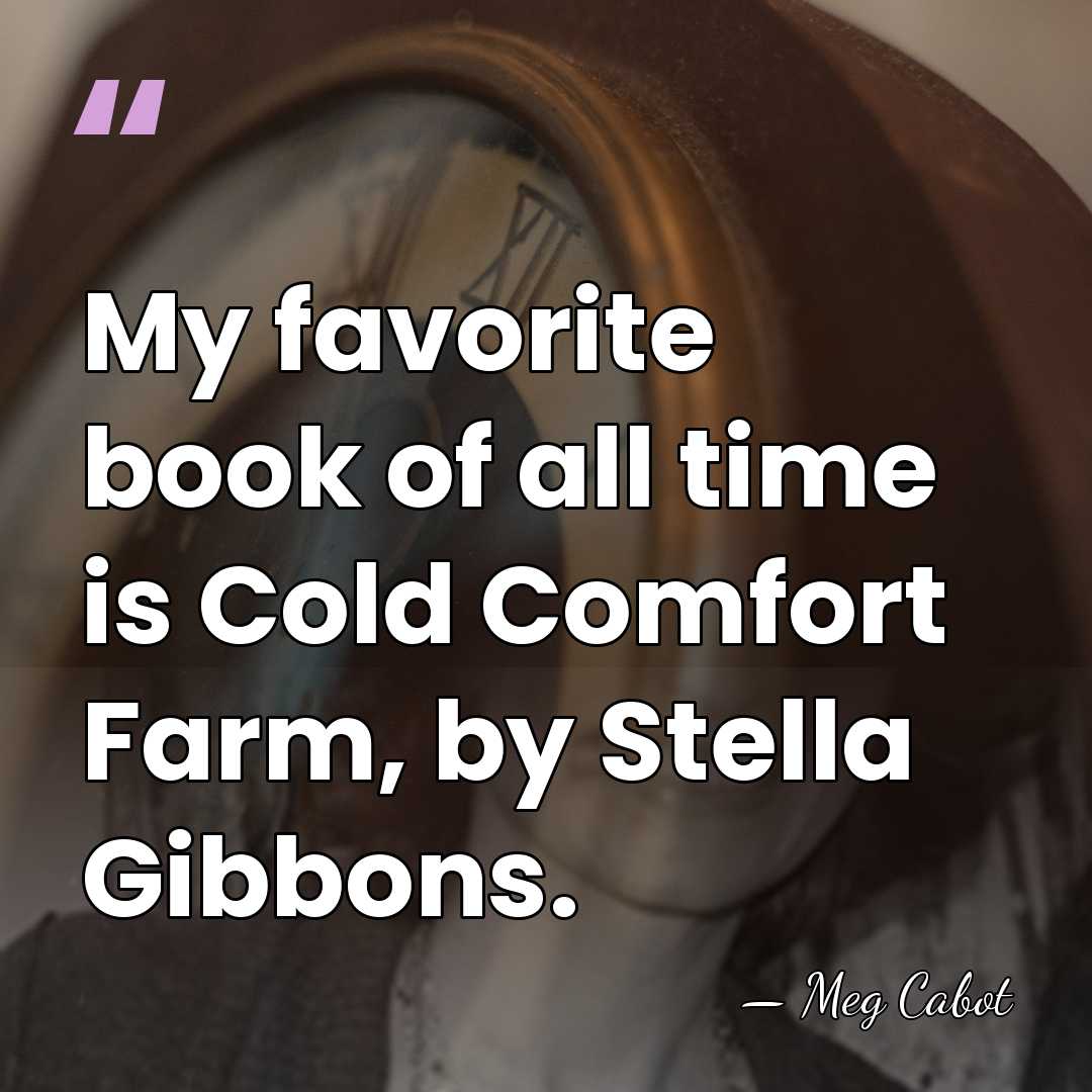My favorite book of all time is Cold Comfort Farm, by Stella&hellip; - Meg Cabot
