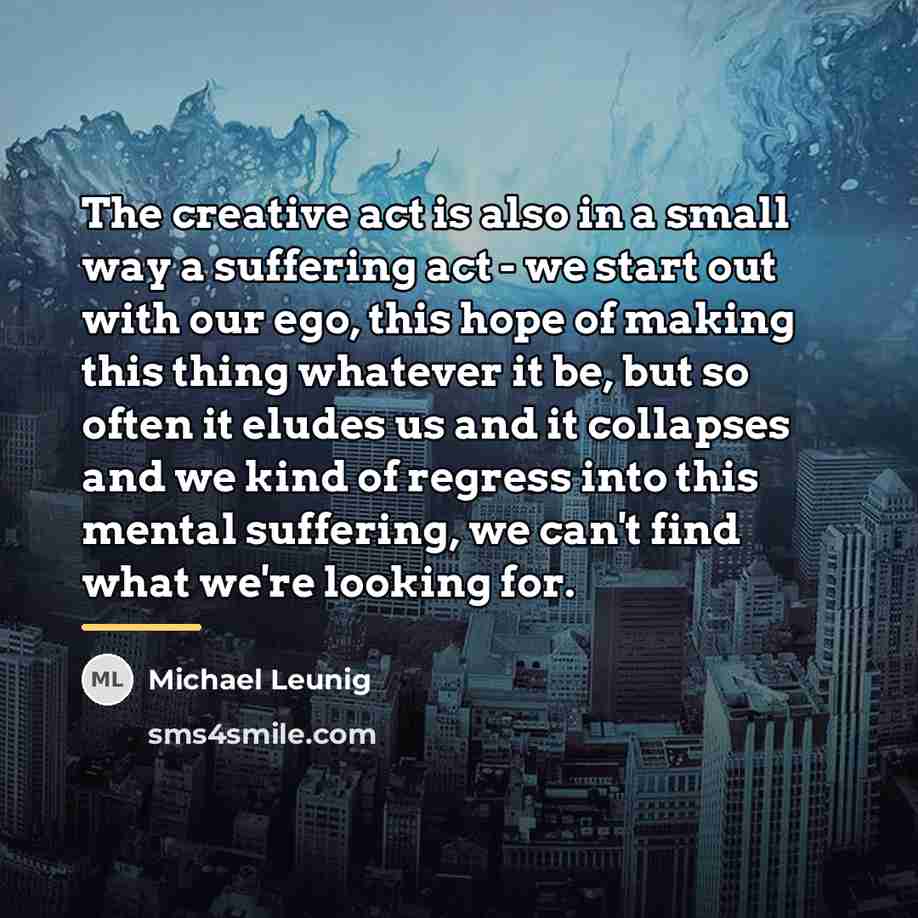 “The creative act is also in a small way a…” quote by Michael Leunig