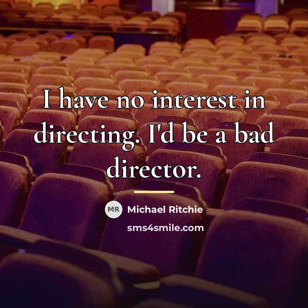 “I have no interest in directing. I'd be a bad…” quote by Michael Ritchie