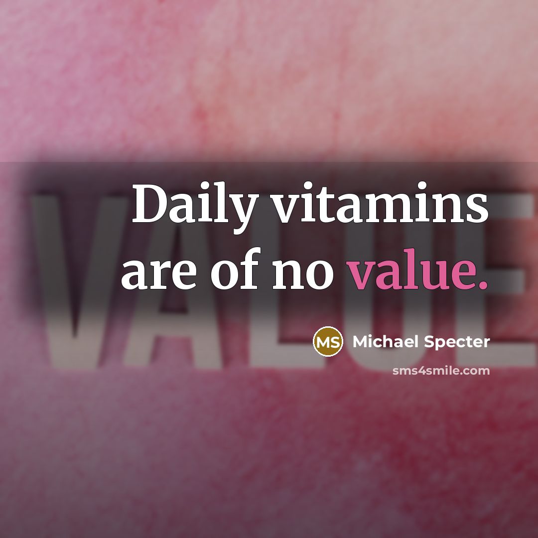 “Daily vitamins are of no value.…” quote by Michael Specter